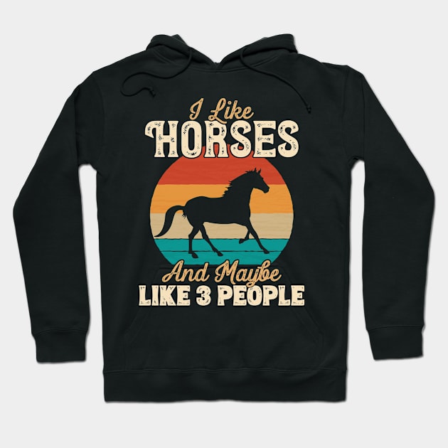 I Like Horses and Maybe Like 3 People - Gifts for Farmers graphic Hoodie by theodoros20